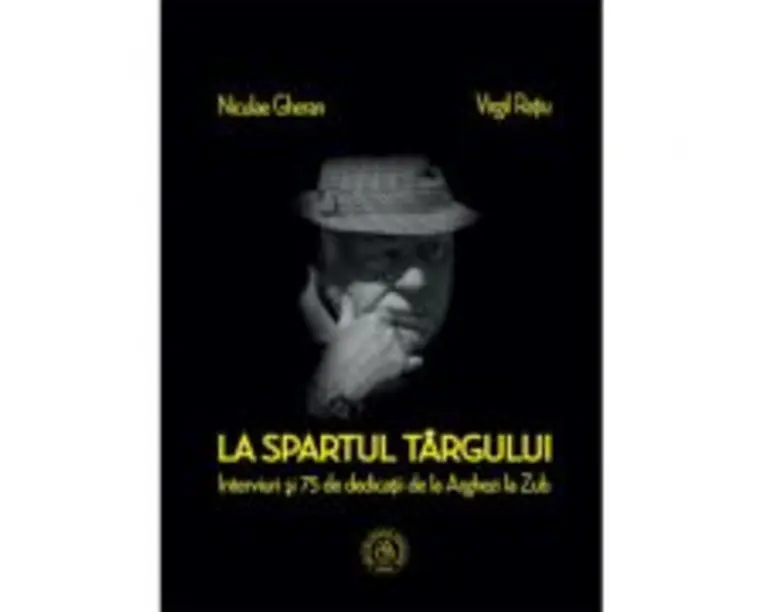La spartul targului. Interviuri si 75 de dedicatii de la Arghezi la Zub - Niculae Gheran, Virgil Ratiu