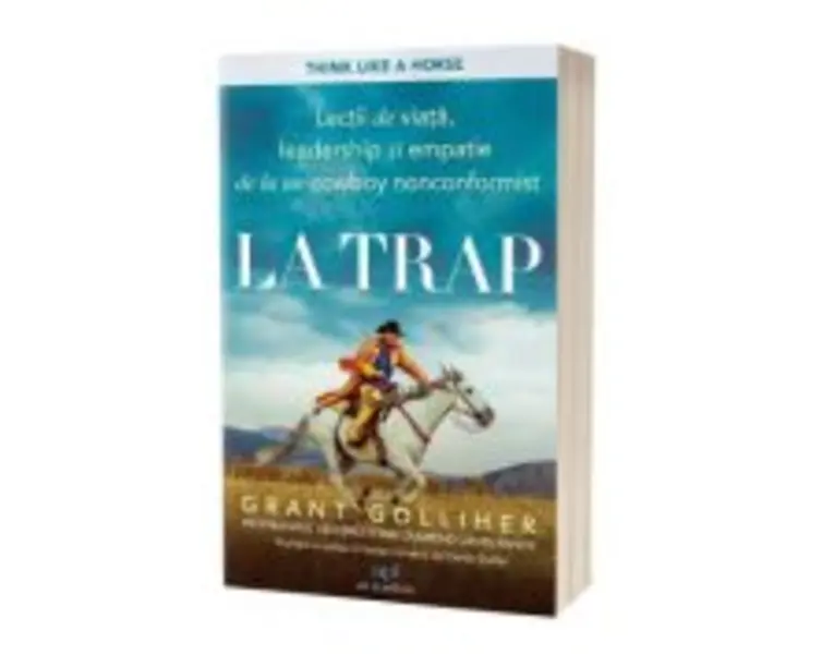 La trap: Lectii de viata, leadership si empatie de la un cowboy nonconformist - Grant Golliher, Ellen Daly