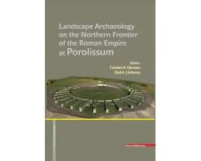 LANDSCAPE ARCHAEOLOGY ON THE NORTHERN FRONTIER OF THE ROMAN EMPIRE AT POROLISSUM - Coriolan Horatiu Opreanu, Vlad-Andrei Lazarescu