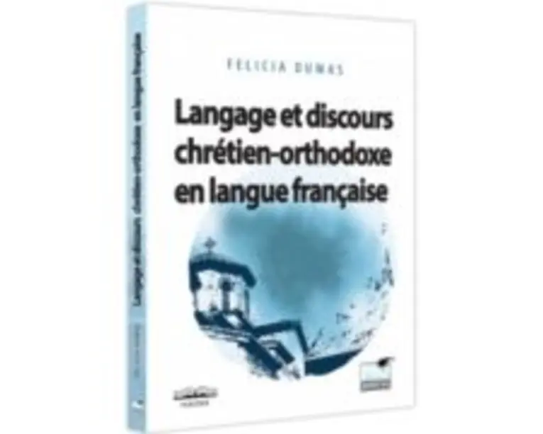 Langage et discours chretien-orthodoxe en langue francaise - Felicia Dumas