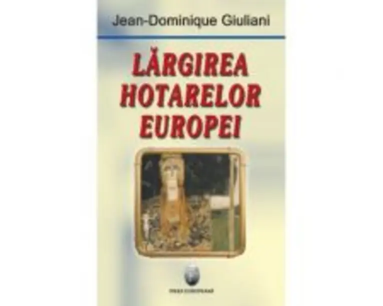 Largirea hotarelor Europei - Jean-Dominique Giuliani
