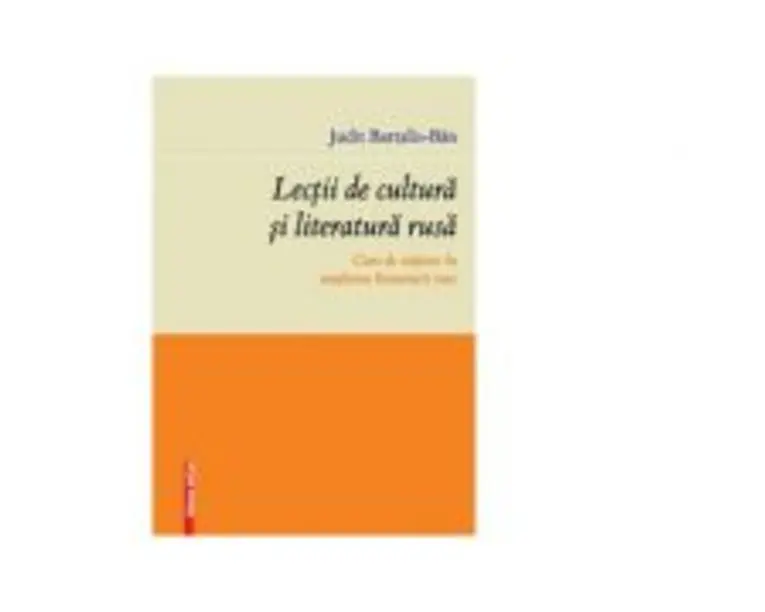 Lectii de cultura si literatura rusa. Curs de initiere in studierea literaturii ruse - Judit Bartalis-Ban