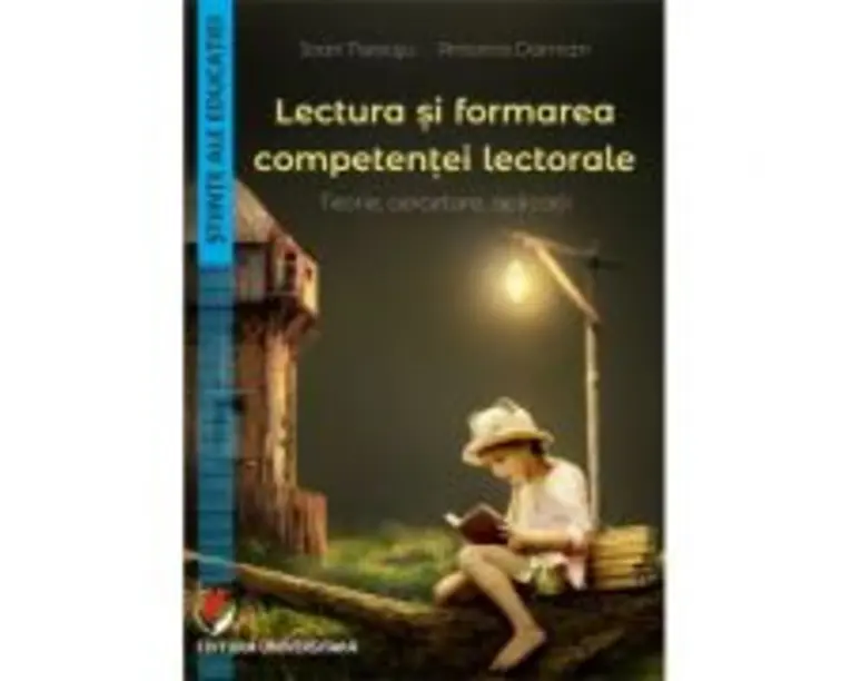 Lectura si formarea competentei lectorale. Teorie, cercetare, aplicatii - Ioan Neacsu