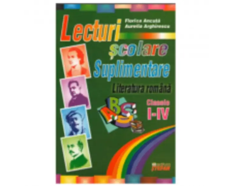 Lecturi scolare suplimentare. Literatura romana clasele 1-4 - Florica Ancuta