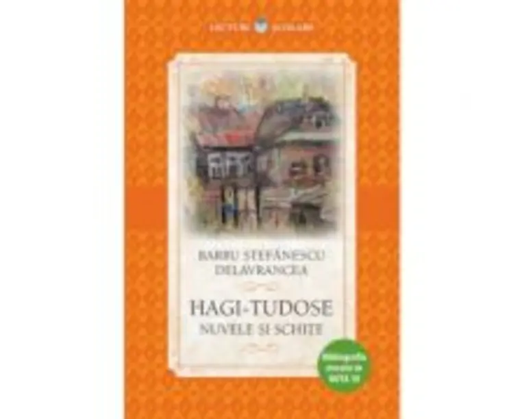 Lecturi scolare. Hagi Tudose. Nuvele si schite - Barbu Stefanescu Delavrancea