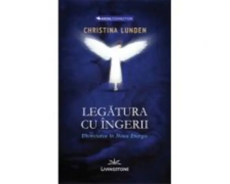 Legatura cu ingerii. Divinitatea in noua energie - Christina Lunden