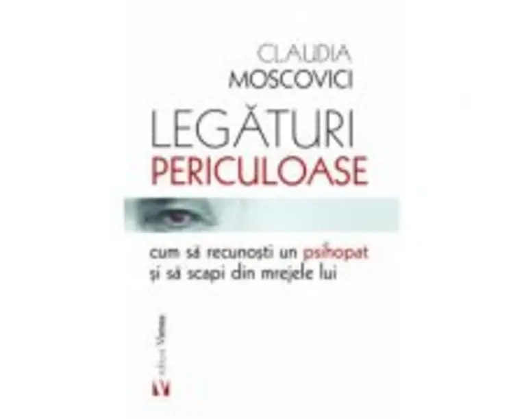 Legaturi periculoase cum sa recunosti un psihopat si sa scapi din mrejele lui - Claudia Moscovici