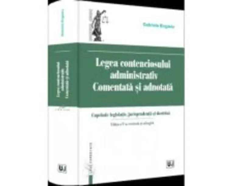 Legea contenciosului administrativ comentata si adnotata. Editia a V-a, revazuta si adaugita 2022 - Gabriela Bogasiu