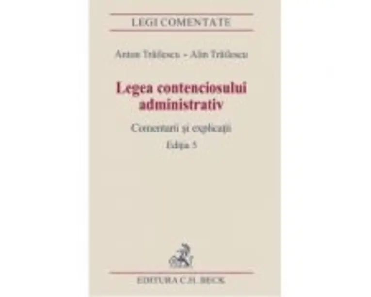 Legea contenciosului administrativ. Editia a 5-a - Anton Trailescu, Alin Trailescu