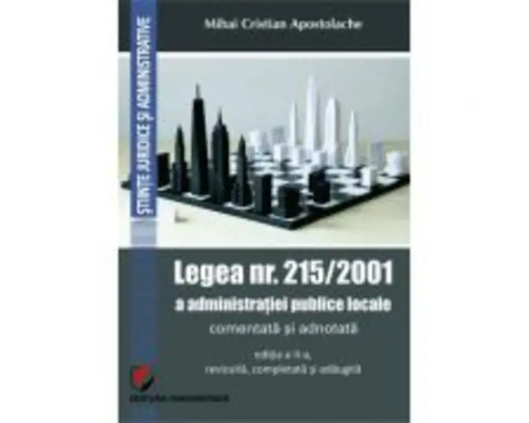 Legea nr. 215/2001 a administratiei publice locale comentata si adnotata - Mihai Cristian Apostolache