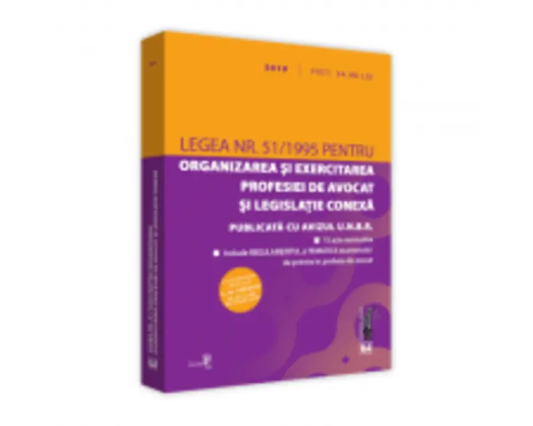 Legea nr. 51/1995 pentru organizarea si exercitarea profesiei de avocat si legislatie conexa: 2019. Editie tiparita pe hartie alba