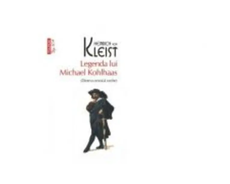 Legenda lui Michael Kohlhaas. Dintr-o cronica veche. Editie de buzunar - Heinrich von Kleist