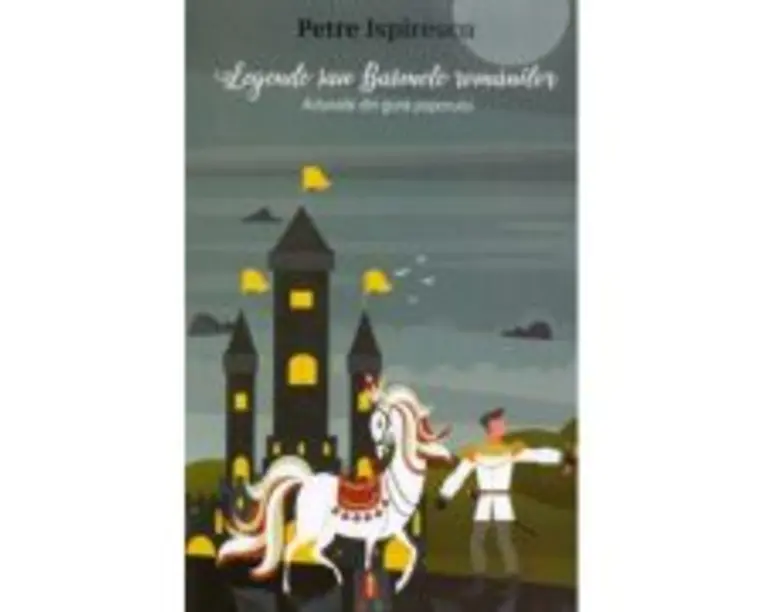 Legende sau Basmele romanilor. Adunate din gura poporului - Petre Ispirescu