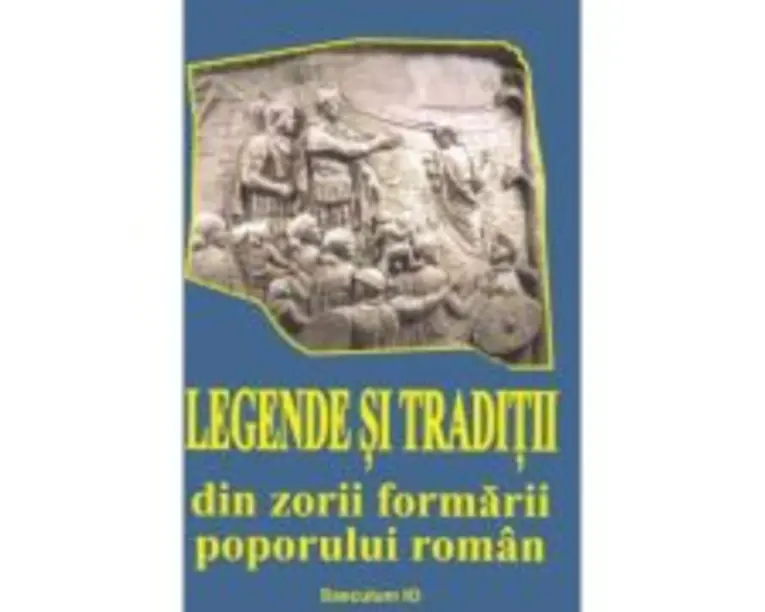 Legende si traditii din zorii formarii poporului roman - I. Oprisan
