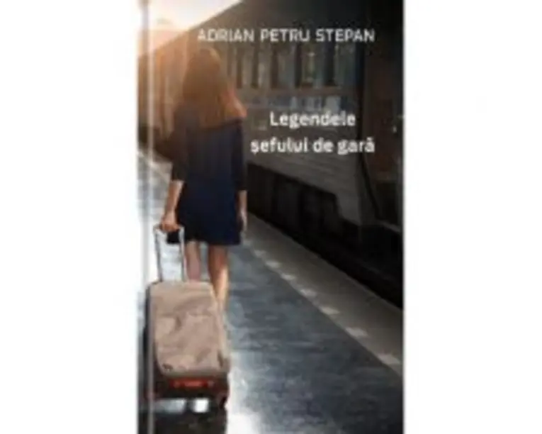 Legendele sefului de gara - Adrian Petru Stepan