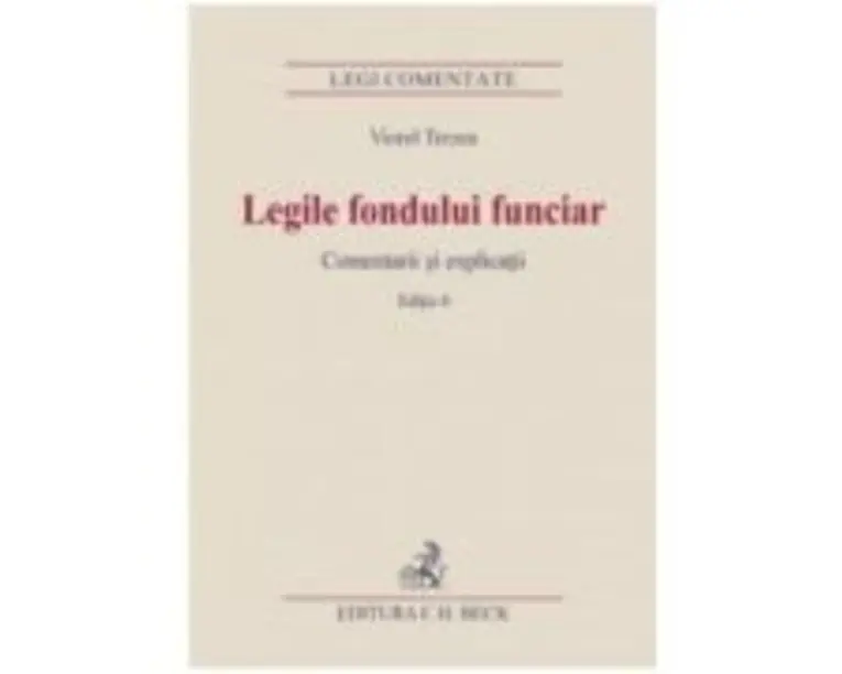 Legile fondului funciar. Comentarii si explicatii. Editia 6 - Viorel Terzea
