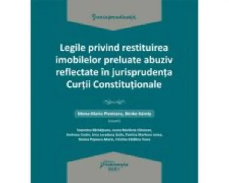 Legile privind restituirea imobilelor preluate abuziv reflectate in jurisprudenta Curtii Constitutionale