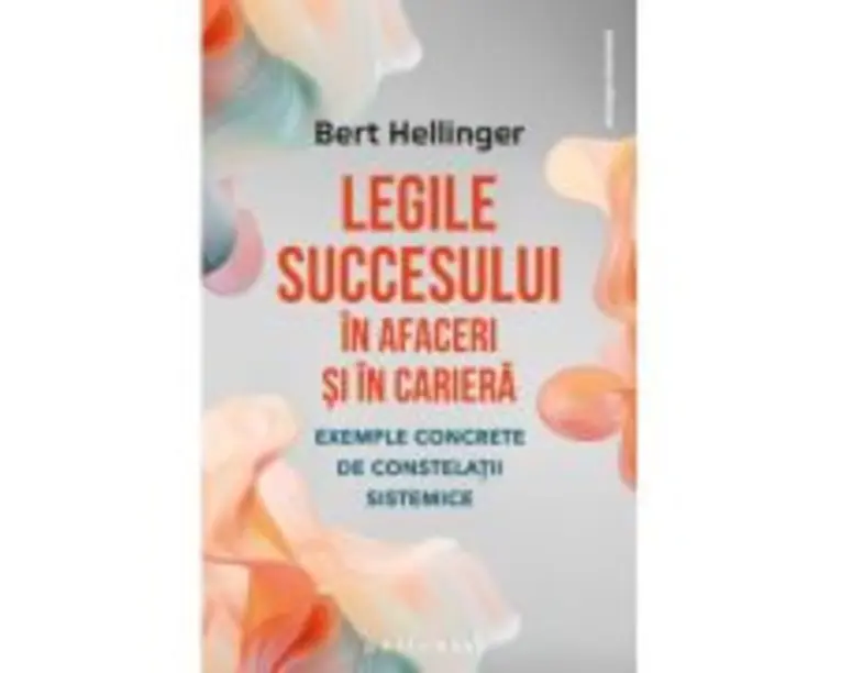 Legile succesului in afaceri si in cariera - Bert Hellinger