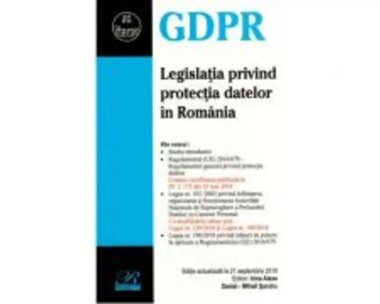 Legislatia privind protectia datelor in Romania. Editie actualizata la 21 septembrie 2018