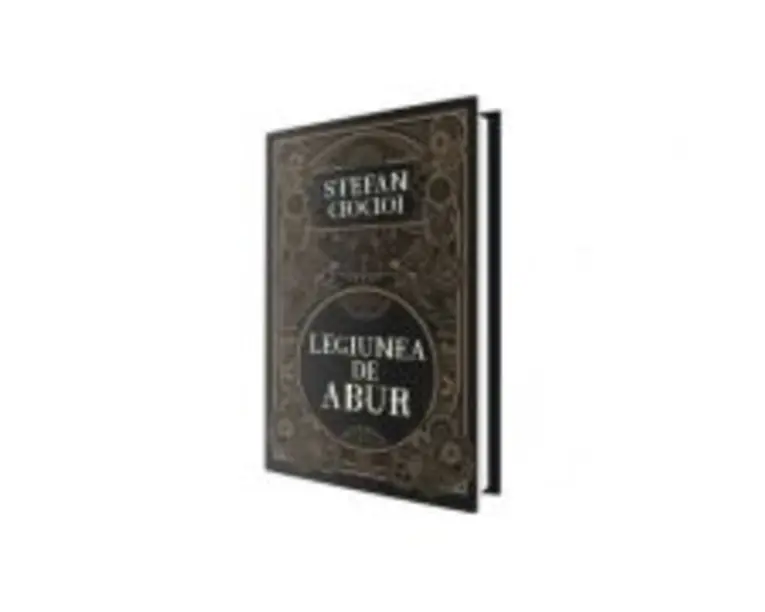 Legiunea de abur - Stefan Ciocioi