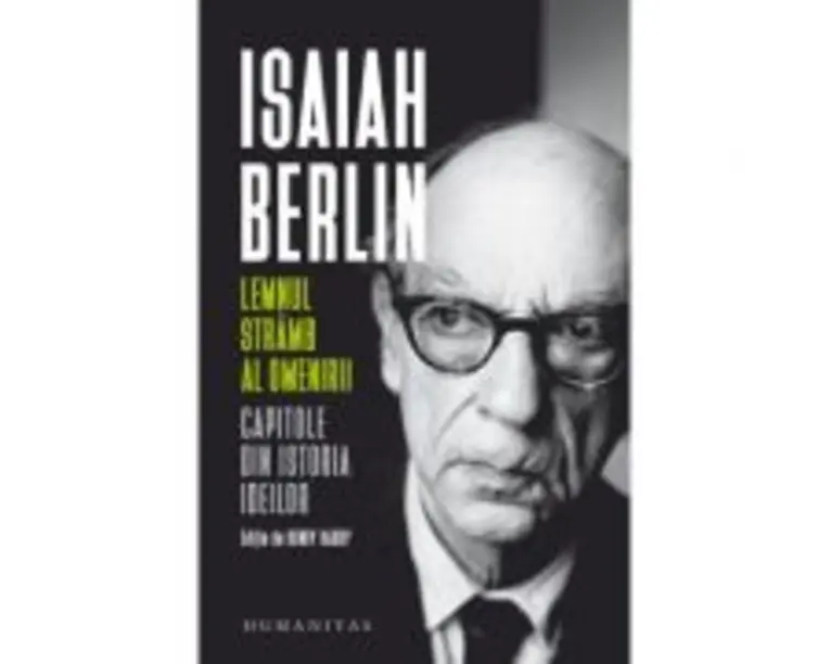 Lemnul stramb al omenirii. Capitole din istoria ideilor - Isaiah Berlin