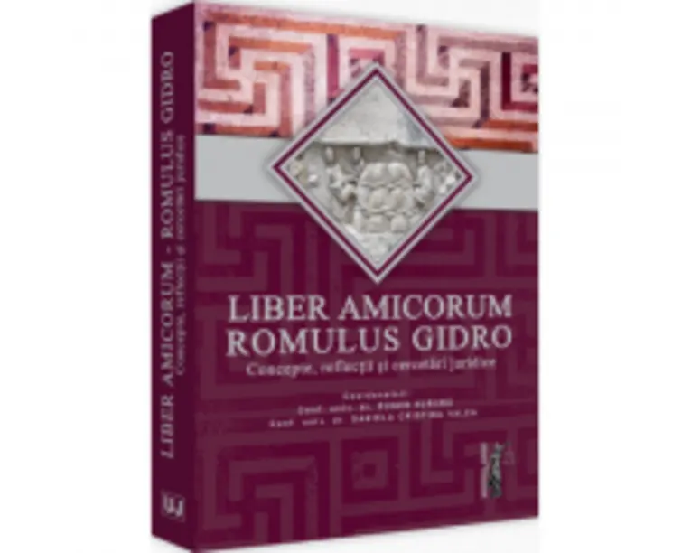 Liber Amicorum Romulus Gidro. Concepte, reflectii si cercetari juridice