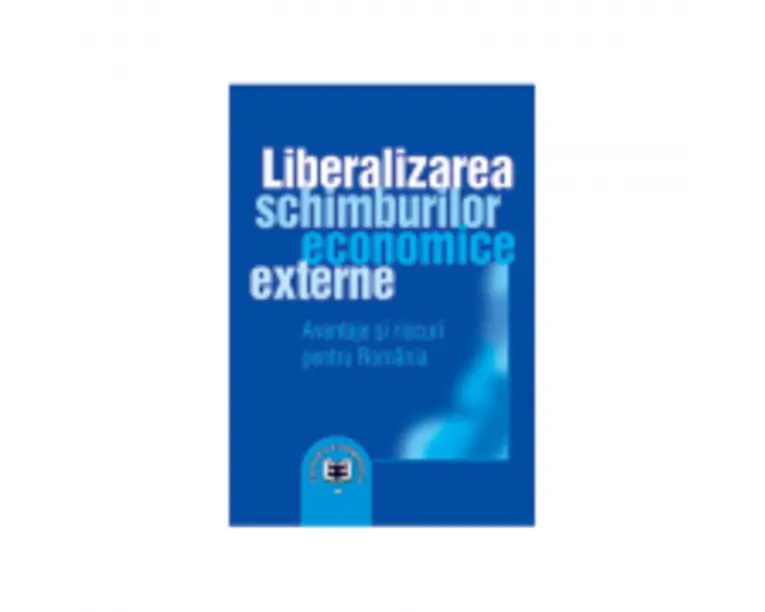 Liberalizarea schimburilor economice externe: avantaje si riscuri pentru Romania - Nita Dobrota