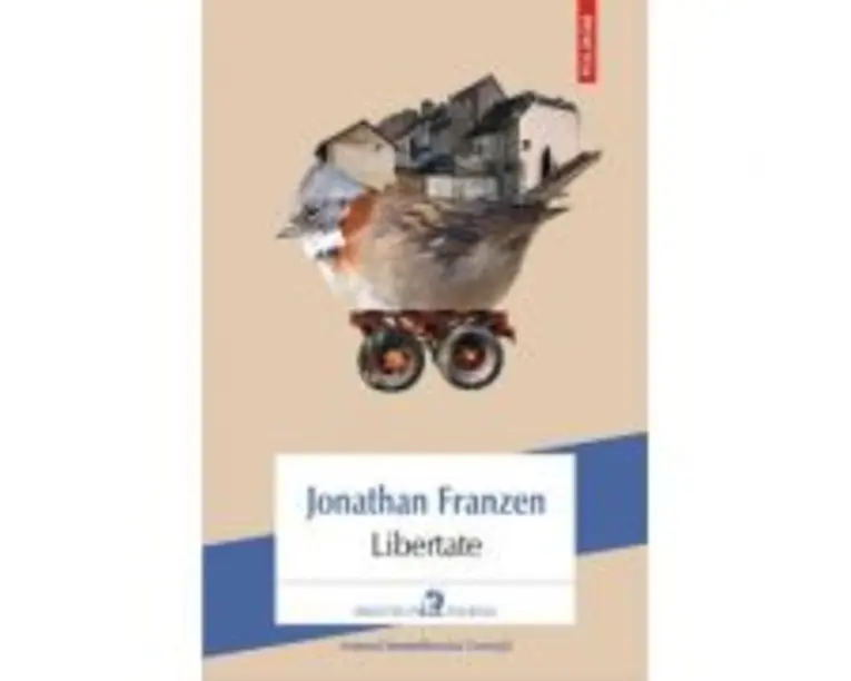 Libertate - Jonathan Franzen. Traducere din limba engleza de Daniela Rogobete