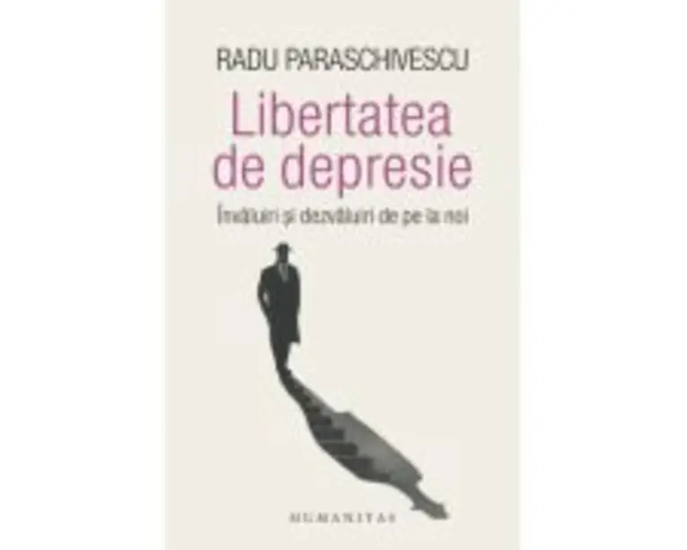 Libertatea de depresie. Invaluiri si dezvaluiri de pe la noi - Radu Paraschivescu