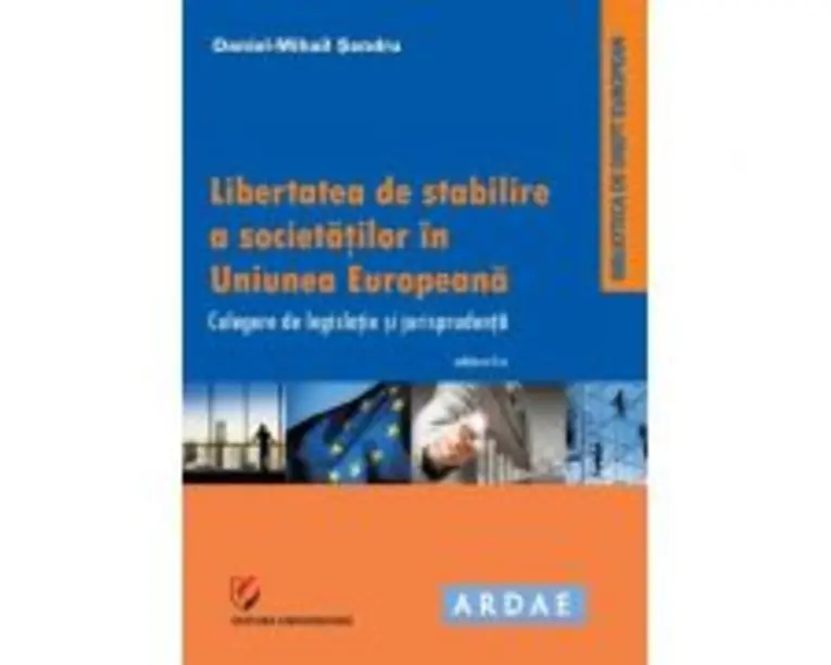 Libertatea de stabilire a societatilor in Uniunea Europeana. Culegere de jurispudenta si legislatie - Daniel-Mihail Sandru