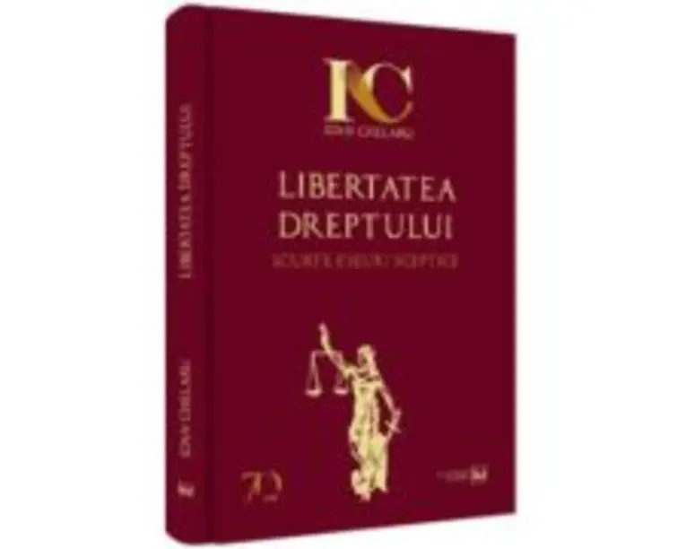 Libertatea dreptului. Scurte eseuri sceptice - Ioan Chelaru