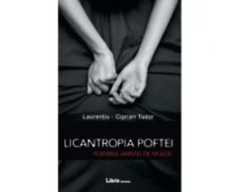 Licantropia poftei. Poemele varstei de mijloc - Laurentiu-Ciprian Tudor
