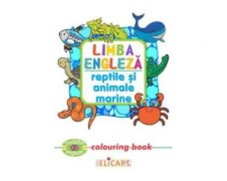 Limba engleza. Reptile si animale marine. Colouring Book