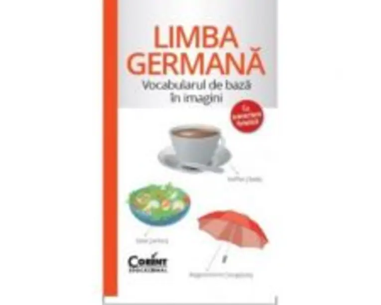 Limba germana. Vocabularul de baza cu ilustratii si transcriere fonetica
