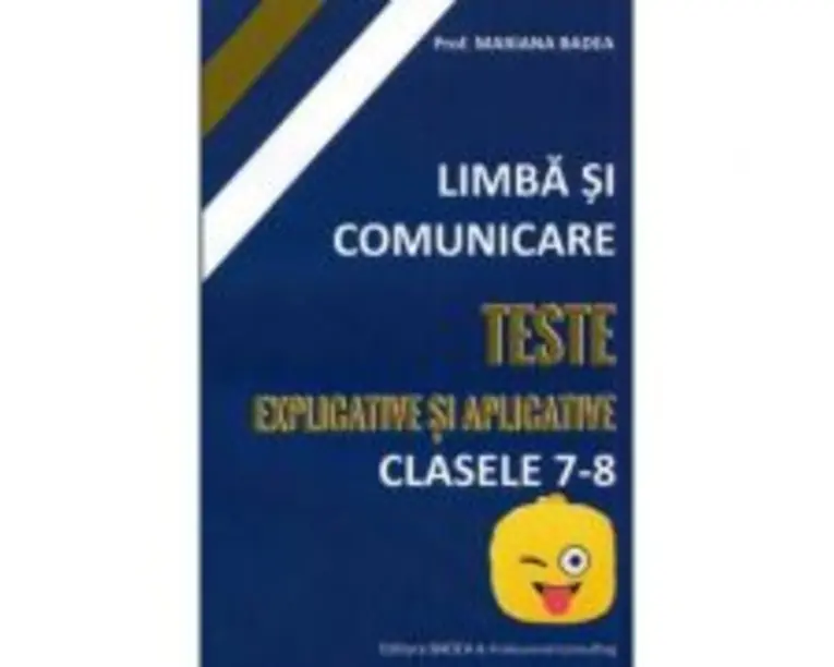 Limba si comunicare. Teste explicative si aplicative, Clasele 7-8 - Mariana Badea