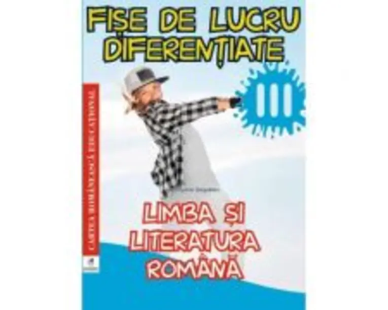 Limba si literatura romana. Clasa a 3-a. Fise de lucru diferentiate - Georgiana Gogoescu