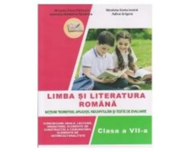 Limba si literatura romana. Auxiliar clasa a 7-a. Notiuni teoretice, aplicatii, recapitulari si teste de evaluare - Nicoleta-Sonia Ionica