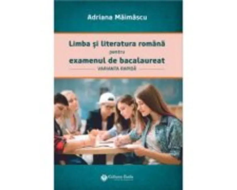 Limba si literatura romana pentru examenul de bacalaureat, varianta rapida - Adriana Maimascu