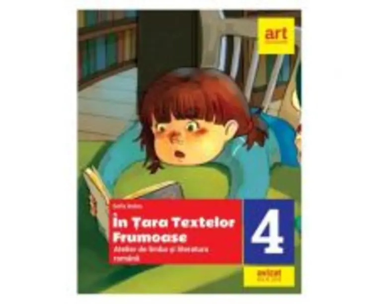 Limba si literatura romana. In tara textelor frumoase. Atelier. Clasa a 4-a - Sofia Dobra