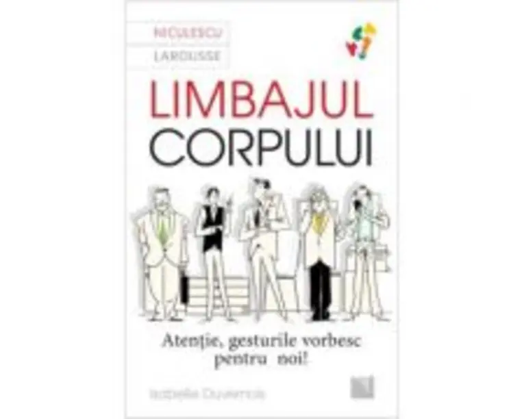 Limbajul corpului. Atentie, gesturile vorbesc pentru noi... - Isabelle Duvernois
