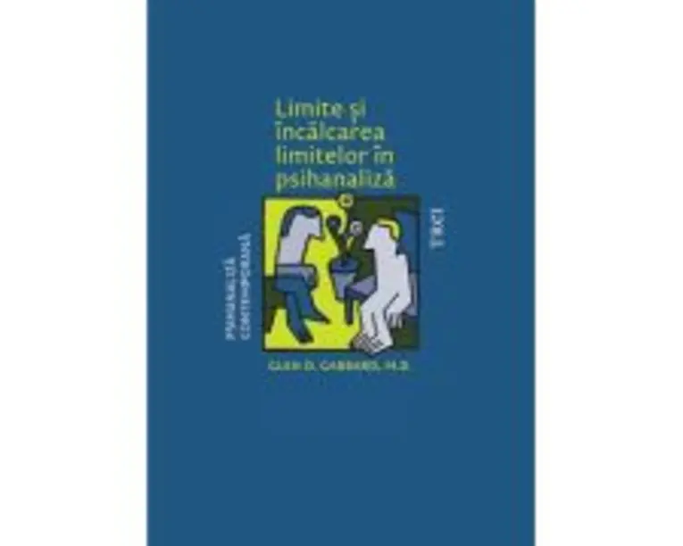 Limite si incalcarea limitelor in psihanaliza - Glen O. Gabbard