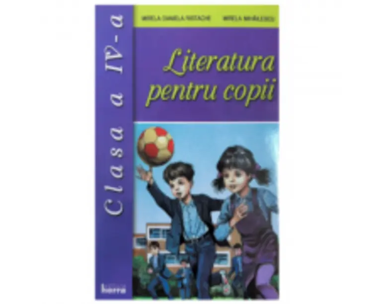 Literatura pentru copii. Clasa a 4-a - Mirela Mihailescu