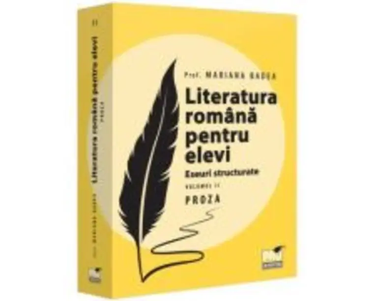 Literatura romana pentru elevi. Eseuri structurate. Volumul 2. Proza - Mariana Badea