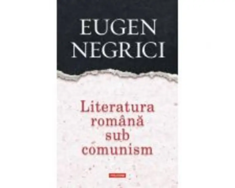 Literatura romana sub comunism - Eugen Negrici