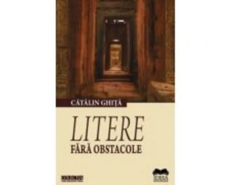 Litere fara obstacole. Ipostaze al actului critic 2 - Catalin Ghita