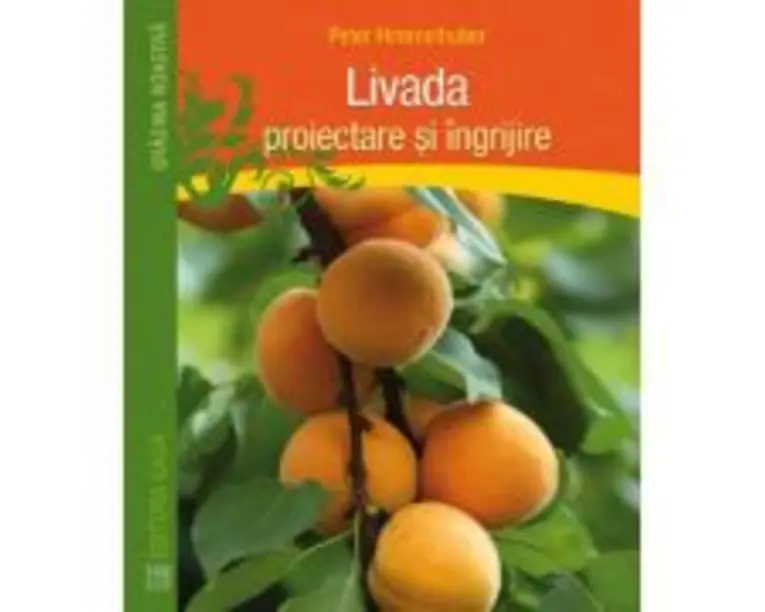 Livada. Proiectare si ingrijire - Peter Himmelhuber