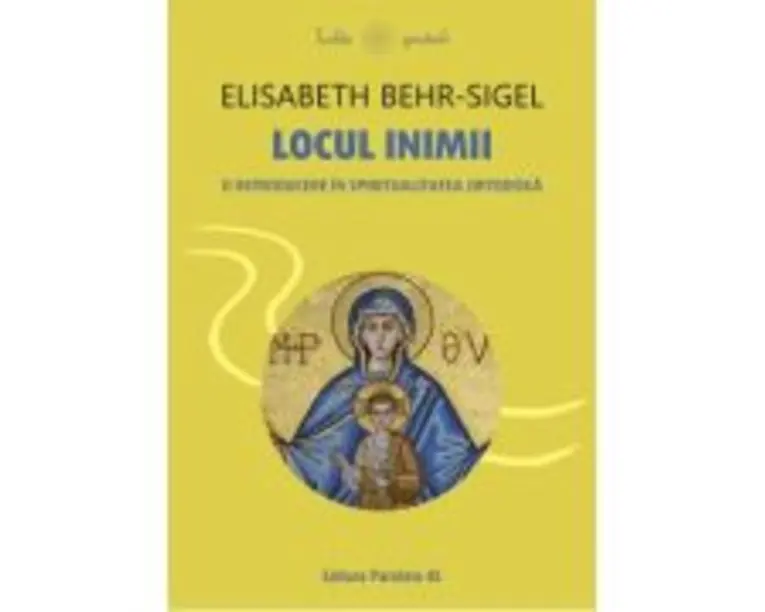 Locul inimii. O introducere in spiritualitatea ortodoxa - Elisabeth Behr-Sigel