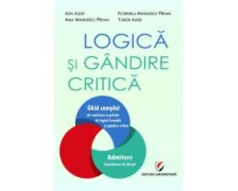 Logica si gandire critica. Ghid complet de rezolvare a grilelor de logica formala si gandire critica. Admitere Facultatea de Drept - Alin Alexe