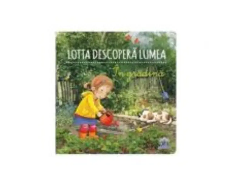 Lotta descopera lumea. In gradina - Sandra Grimm, Katja Senner