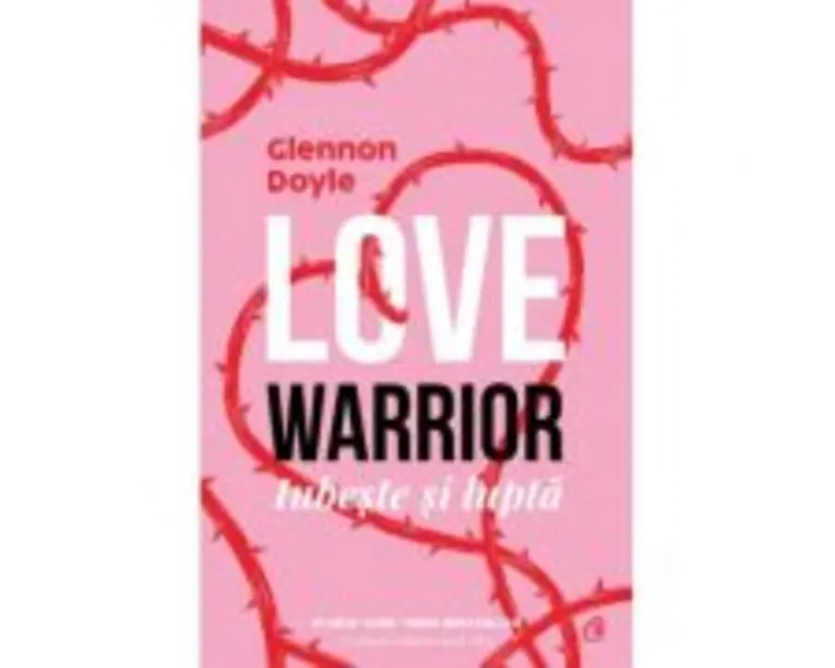 Love warrior. Iubeste si lupta - Glennon Doyle